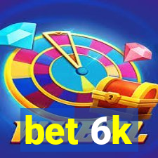 bet 6k